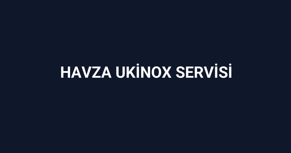 Havza Ukinox Servisi